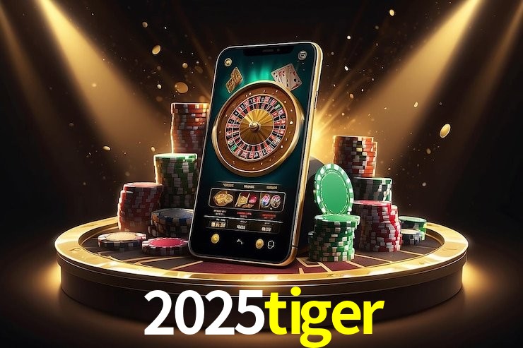 2025tiger - cassino ao vivo