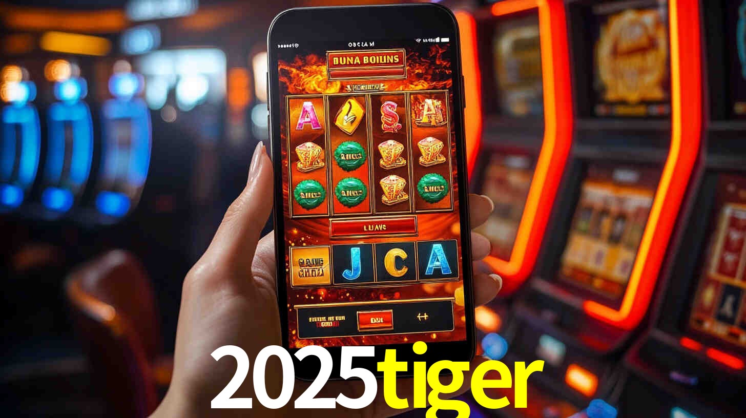 2025tiger: Jogos de Caça-Níqueis-Altas Recompensas, Roleta-Velocidade, Blackjack-Desafios Máximos